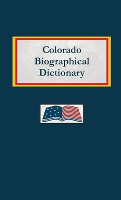 Colorado Biographical Dictionary by Capace, Nancy