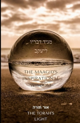 The Maagid's Inspirational Wisdom: The Torah's Light by Wineberg, Rabbi Zevi