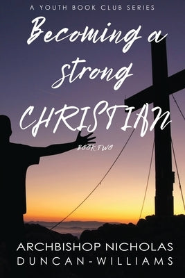 Becoming a Strong Christian by Duncan-Williams, Nicholas