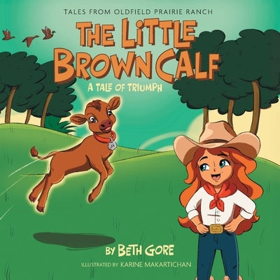 The Little Brown Calf: A Tale of Triumph by Gore, Beth