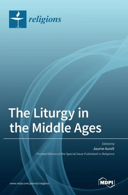 The Liturgy in the Middle Ages by Aurell, Jaume
