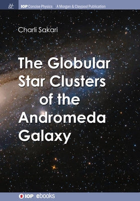 The Globular Star Clusters of the Andromeda Galaxy by Sakari, Charli M.