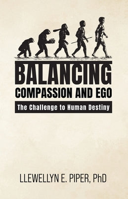 Balancing Compassion and Ego: The Challenge to Human Destiny by Piper, Llewellyn E.