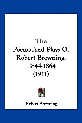 The Poems And Plays Of Robert Browning: 1844-1864 (1911) by Browning, Robert