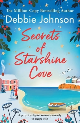 Secrets of Starshine Cove: An utterly feel-good holiday romance to escape with by Johnson, Debbie