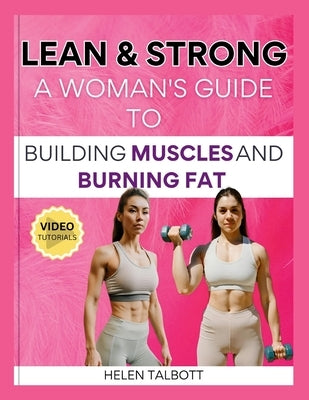 Lean & Strong: The Woman's Guide to Building Muscle and Burning Fat by Talbott, Helen