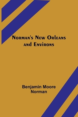 Norman's New Orleans and Environs by Benjamin Moore Norman