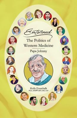 The Politics of Western Medicine: Papa Johnny's Book by Fourchalk, Holly