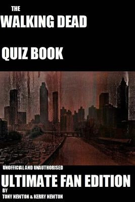 The Walking Dead Quiz Book: Ultimate Fan Edition by Newton, Kerry L.
