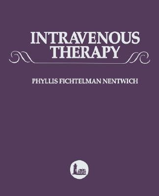 Intravenous Therapy: A Comprehensive Application of Intravenous Therapy by Nentwich, Phyllis Fichtelman