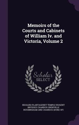 Memoirs of the Courts and Cabinets of William Iv. and Victoria, Volume 2 by Richard Plantagenet Temple Nugent Brydge