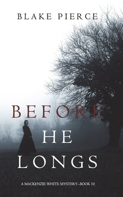 Before He Longs (A Mackenzie White Mystery-Book 10) by Pierce, Blake