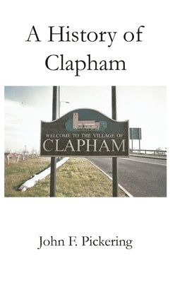 A History of Clapham by Pickering, John F.