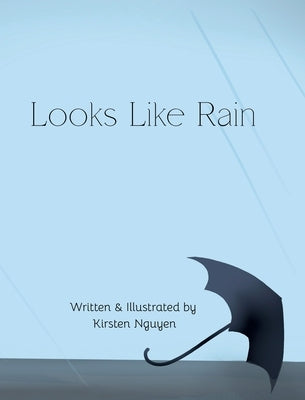 Looks Like Rain by Nguyen, Kirsten C.