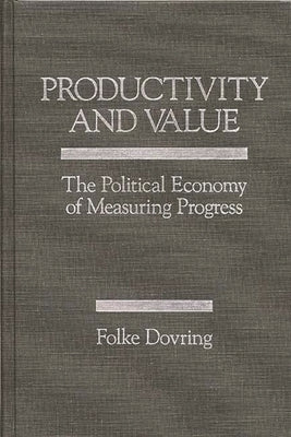 Productivity and Value: The Political Economy of Measuring Progress by Unknown