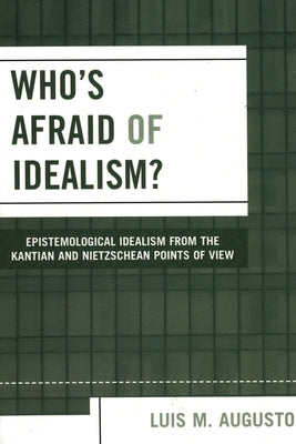 Who's Afraid of Idealism? by Augusto, Luis M.
