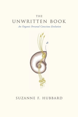 The Unwritten Book: An Organic Personal Conscious Evolution by Hubbard, Suzanne F.
