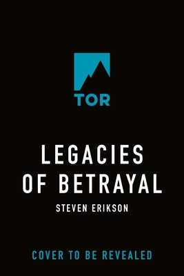 Legacies of Betrayal: The Third Tale of Witness: A Novel of the Malazan World by Erikson, Steven