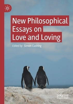 New Philosophical Essays on Love and Loving by Cushing, Simon