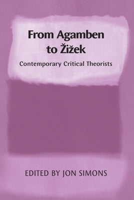 From Agamben to Zizek: Contemporary Critical Theorists by Simons, Jon