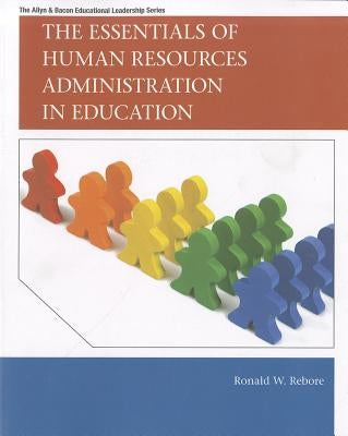 The Essentials of Human Resources Administration in Education by Rebore, Ronald