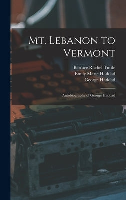 Mt. Lebanon to Vermont; Autobiography of George Haddad by Haddad, George