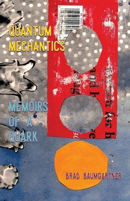 Quantum Mechantics: Memoirs of a Quark by Baumgartner, Brad