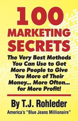 100 Marketing Secrets by Rohleder, T. J.