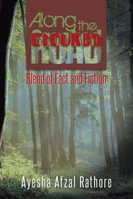 Along the Crooked Road: Blend of Fact and Fiction by Rathore, Ayesha Afzal
