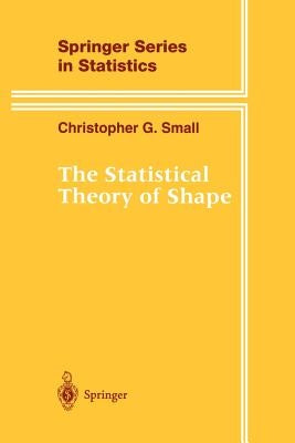 The Statistical Theory of Shape by Small, Christopher G.