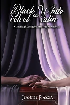 Black Velvet on White Satin: A Historic Romance Novel Set in The Turbulent 60s by Piazza, Jeannie