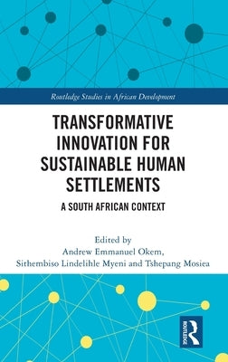 Transformative Innovation for Sustainable Human Settlements: A South African Context by Okem, Andrew Emmanuel