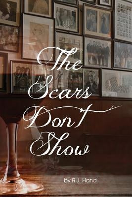 The Scars Don't Show by Hana, R. J.