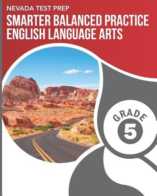 NEVADA TEST PREP Smarter Balanced Practice English Language Arts Grade 5: Practice for the Smarter Balanced (SBAC) ELA Assessments by Hawas, D.