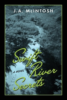 Swift River Secrets by McIntosh, J. A.