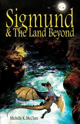 Sigmund & The Land Beyond by McClure, Michelle K.