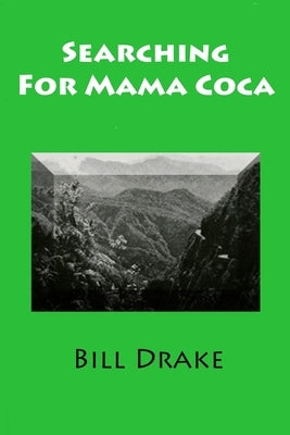 Searching For Mama Coca: A Time Traveler's Guide by Drake, Bill