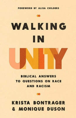 Walking in Unity: Biblical Answers to Questions on Race and Racism by Bontrager, Krista