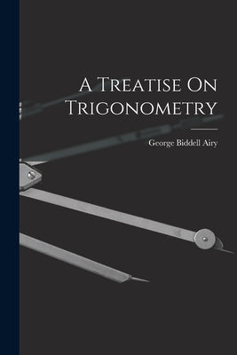 A Treatise On Trigonometry by Airy, George Biddell