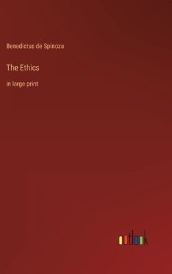 The Ethics: in large print by Spinoza, Benedictus De