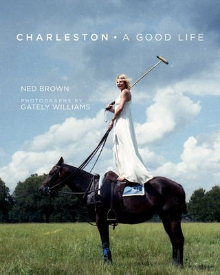 Charleston: A Good Life by Brown, Ned