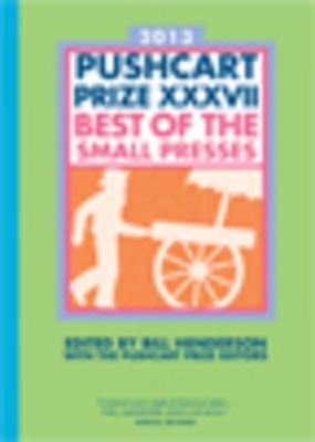 The Pushcart Prize XXXVII: Best of the Small Presses 2013 Edition by Henderson, Bill