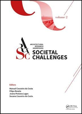 Architectural Research Addressing Societal Challenges: Proceedings of the Eaae Arcc 10th International Conference (Eaae Arcc 2016), 15-18 June 2016, L by Rodrigues Couceiro Da Costa, Manuel Jorg