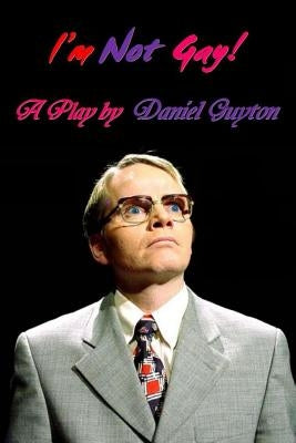 I'm Not Gay! (A Dark Satire) by Guyton, Daniel