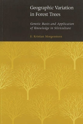 Geographic Variation in Forest Trees: Genetic Basis and Application of Knowledge in Silviculture by Morgenstern, Maria