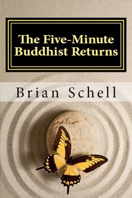 The Five-Minute Buddhist Returns by Schell, Brian