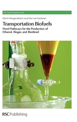 Transportation Biofuels: Novel Pathways for the Production of Ethanol by Hoogendoorn, Alwin