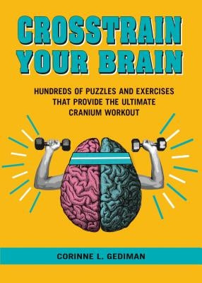 Crosstrain Your Brain: The Ultimate Cranium Workout by Gediman, Corinne L.