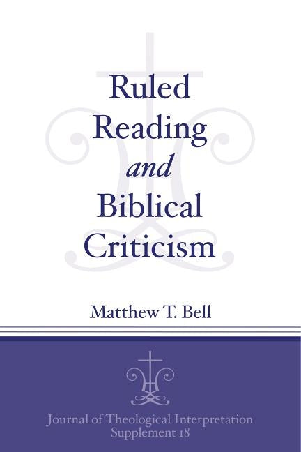 Ruled Reading and Biblical Criticism by Bell, Matthew T.