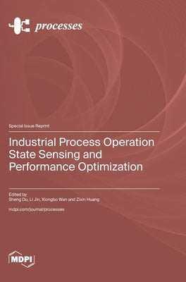 Industrial Process Operation State Sensing and Performance Optimization by Du, Sheng
